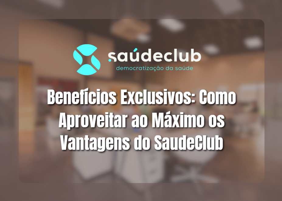 No momento, você está visualizando Benefícios Exclusivos: Como Aproveitar ao Máximo os Vantagens do SaudeClub